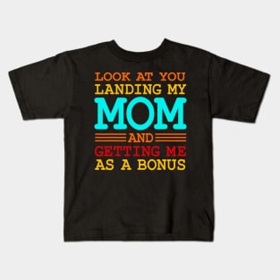 Look At You Landing My Mom And Getting Me As A Bonus Kids T-Shirt